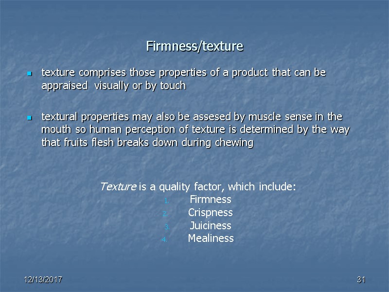 Firmness/texture texture comprises those properties of a product that can be appraised  visually